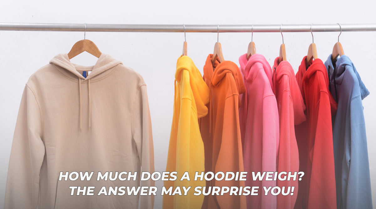 How Much Does A Hoodie Weigh The Answer May Surprise You Lucky Wholesale