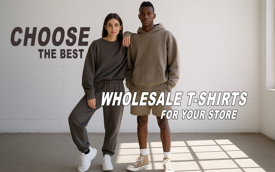 How to Choose the Best Wholesale T-Shirts for Your Clothing Store