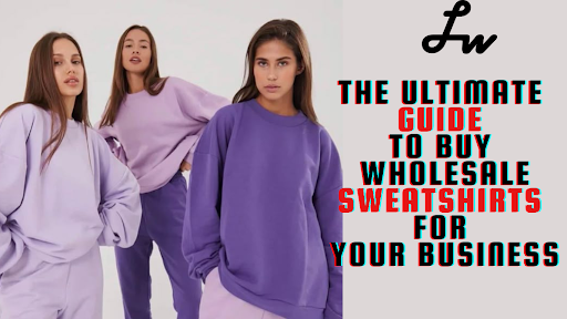 The Ultimate Guide to Buy Wholesale Sweatshirts for Your Business